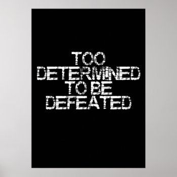 Too Determined To Be Defeated Wall Poster by StyledbySeb at Zazzle