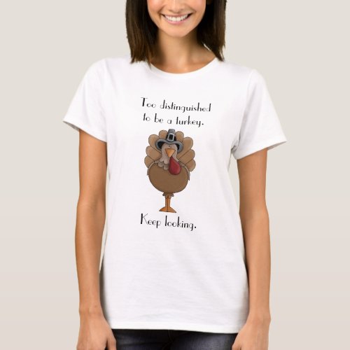 Too Distinguished to be a Turkey T_Shirt