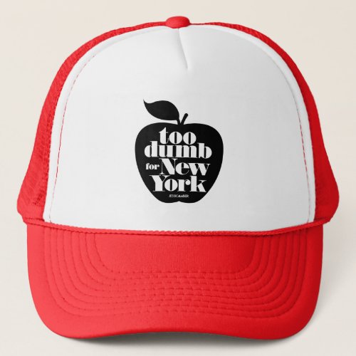 Too Dumb for New York Apple Trucker Hat