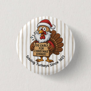 Too Early for Christmas Dinner   Funny Turkey  Button