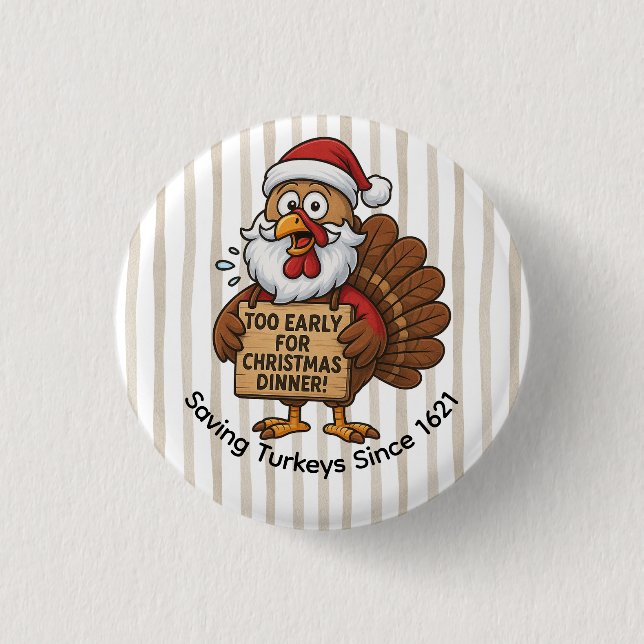 Too Early for Christmas Dinner | Funny Turkey  Button (Front)