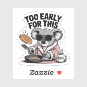 Too Early For This Funny Koala Morning Sticker