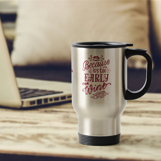 Too Early for Wine Coffee Typography Personalized Travel Mug (Creator Uploaded)