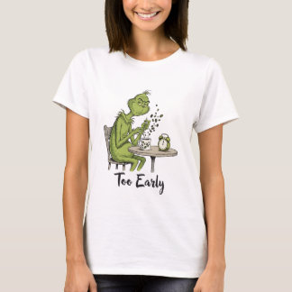 Too Early Grumpy Green Monster Morning Coffee  T-Shirt