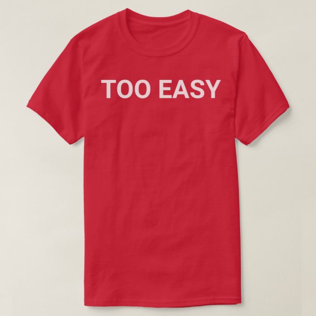TOO EASY  T-Shirt (Design Front)