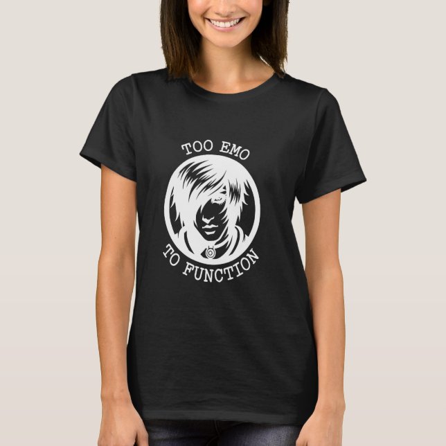 Too Emo To Function Artistic Design T-Shirt (Front)