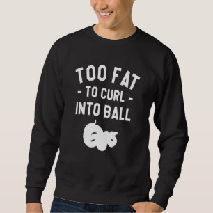 Too Fat To Curl Into Ball Ball Python Pythons Rept Sweatshirt