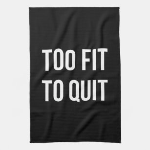 Too Fit Fitness Funny Quotes Black White Kitchen Towel