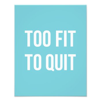 Too Fit Fitness Funny Quotes Blue White Photo Print by ArtOfInspiration at Zazzle