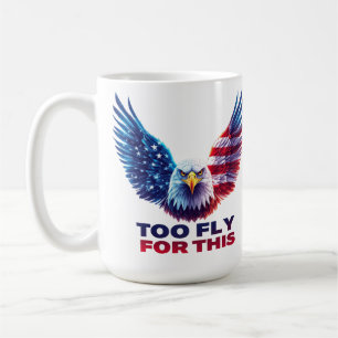 Too Fly For This Patriotic Eagle American Flag Coffee Mug