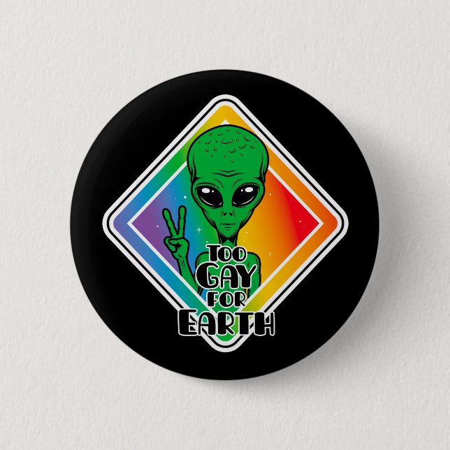 Too Gay For Earth Funny Alien UFO  Button (Front)