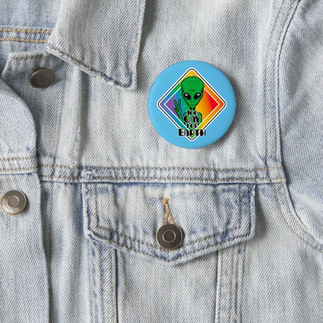 Too Gay For Earth Funny Alien UFO  Button (In Situ)