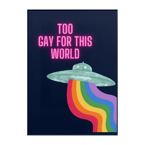 Too Gay For This World Acrylic Print