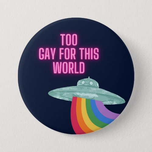 Too Gay For This World Button