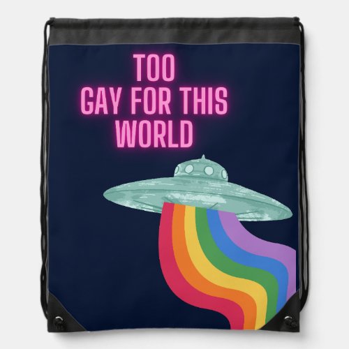 Too Gay For This World Drawstring Bag