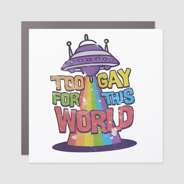 Too Gay For This world Funny LGBT Alines UFO  Car Magnet (Front)
