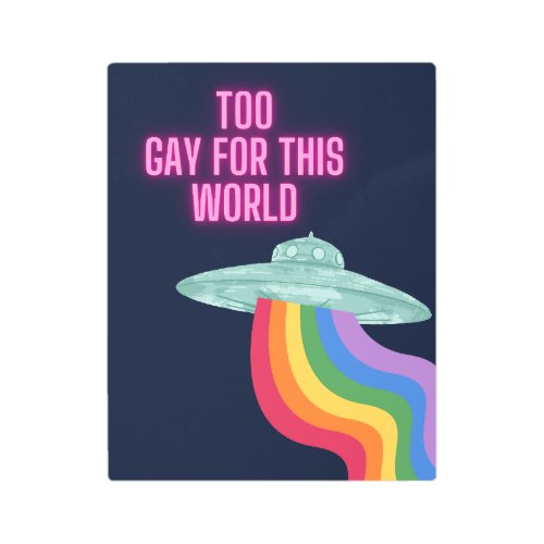 Too Gay For This World Metal Print