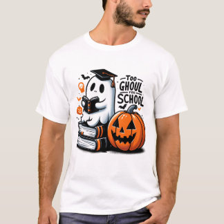 Too Ghoul for School, Halloween Ghost School, T-Shirt
