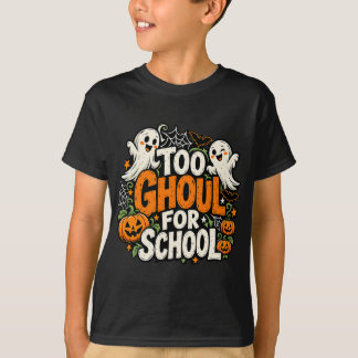Too Ghoul for School Halloween T-Shirt