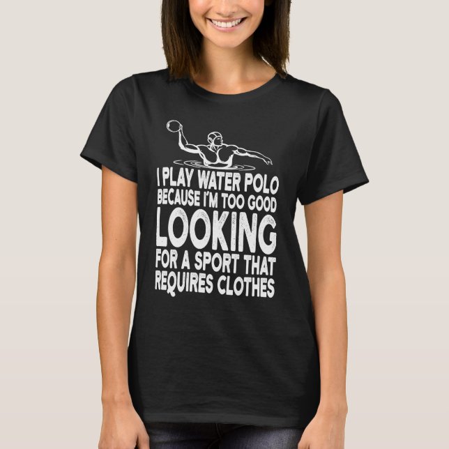 Too Good Looking To Wear Clothes Water Polo (Front)
