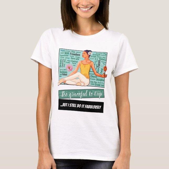 Too Graceful To Trip... But I Still Do – Tee (Front)