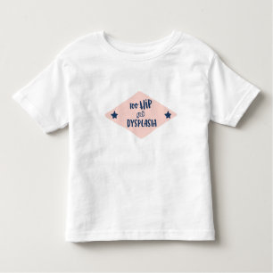 Too Hip for Dysplasia Toddler T-shirt