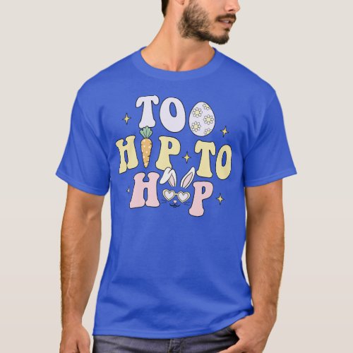 Too Hip To Hop Funny Easter Egg Cute Bunny Easter  T_Shirt