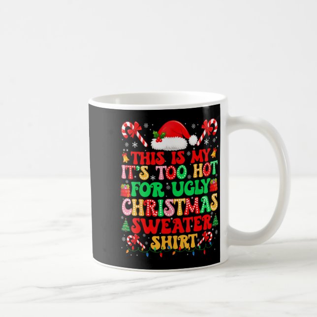 Too Hot For Ugly Christmas Sweater Shirts Xmas Men Coffee Mug (Right)
