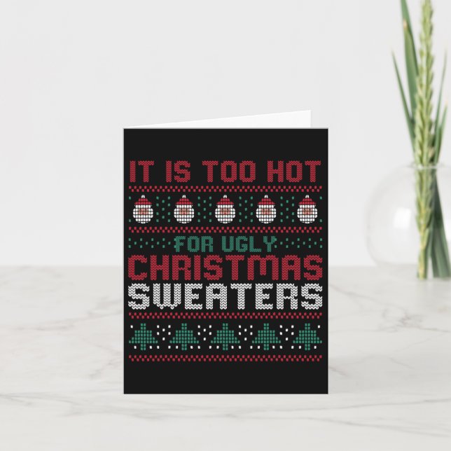 Too Hot For Ugly Christmas Sweaters Funny Alternat Card (Front)