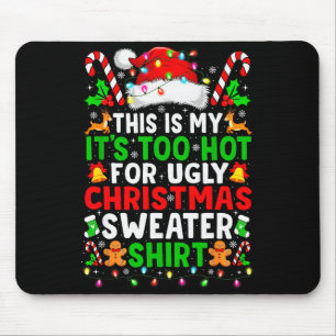 Too Hot For Ugly Christmas Sweaters Shirt Funny Xm Mouse Pad
