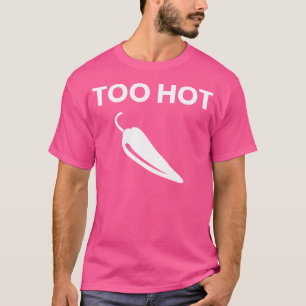 Too Hot Funny Chili Pepper T-Shirt