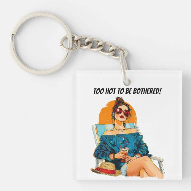 Too Hot To Be Bothered Fun Summer Design Keychain (Front)