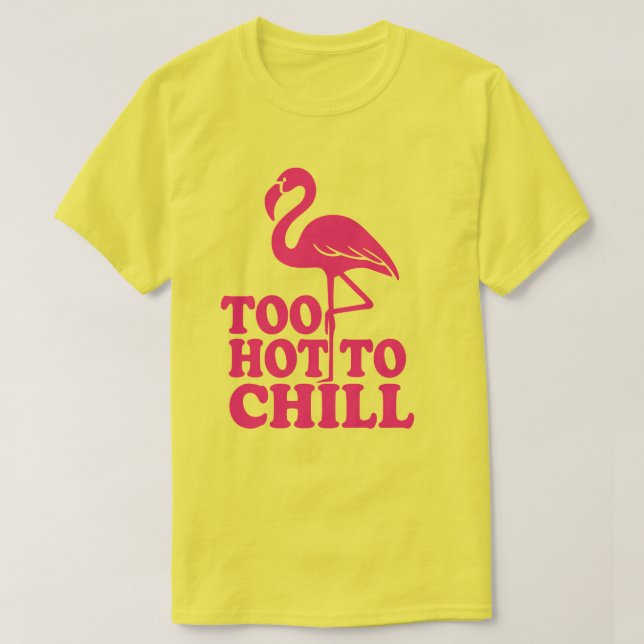 Too Hot to Chill T-Shirt (Design Front)
