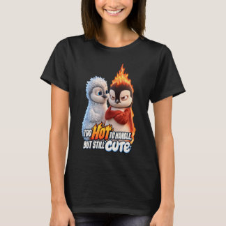 Too Hot to Handle but Still Cute T-Shirt