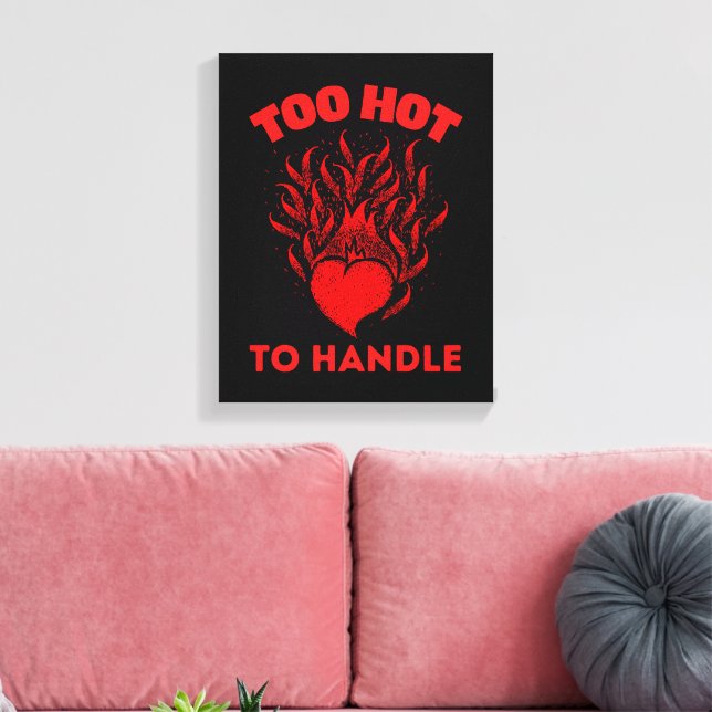 TOO HOT TO HANDLE CANVAS PRINT (Insitu(LivingRoom))
