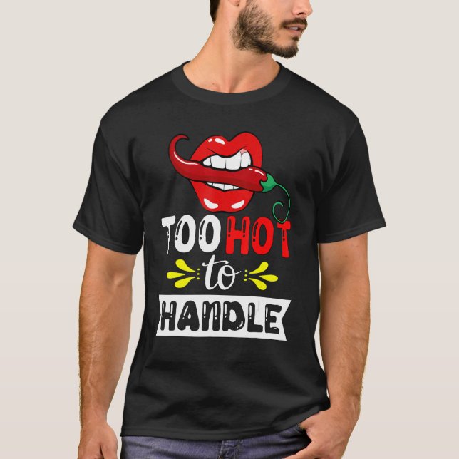 Too Hot To Handle  Chili Pepper For Spicy Food T-Shirt (Front)