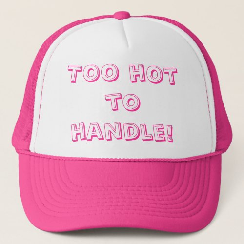 Too hot to handle Designs By Ch Dean Trucker Hat