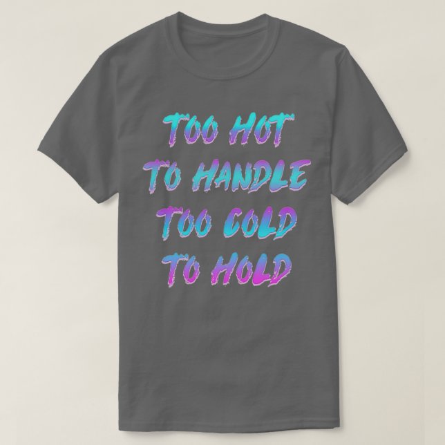 Too Hot To Handle T-Shirt (Design Front)