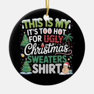 Too Hot Ugly Christmas Sweaters Funny Xmas  Ceramic Ornament