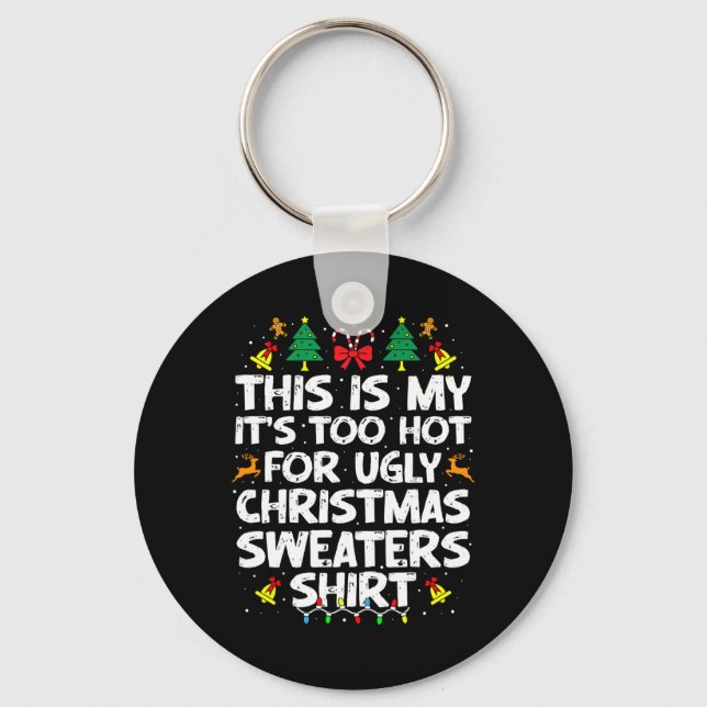 Too Hot Ugly Christmas Sweaters Funny Xmas Men Wom Keychain (Front)