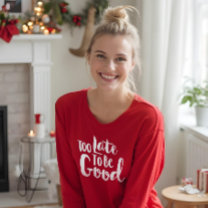 Too Late To Be Good | White Typographic Christmas T-Shirt