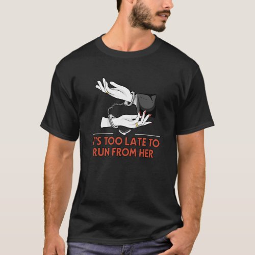 Too Late to Run from Her Wedding Groom Bride and G T_Shirt