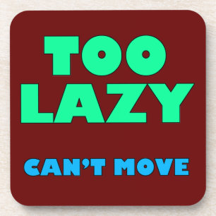 Too Lazy Can't Move Beverage Coaster