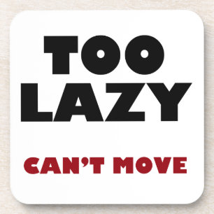 Too Lazy Can't Move Beverage Coaster