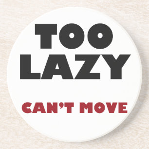 Too Lazy Can't Move Drink Coaster