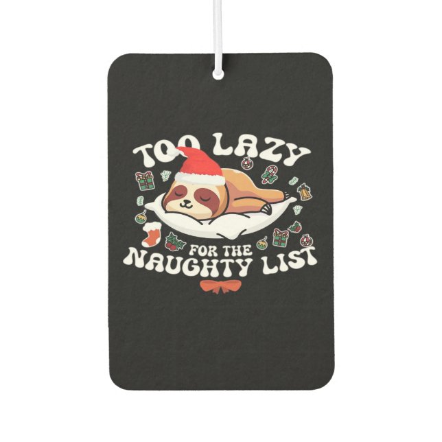 Too Lazy For The Naughty List,Funny Christmas Shir Air Freshener (Front)