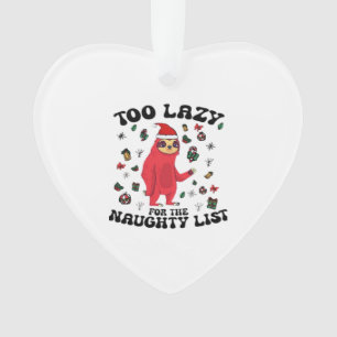 Too Lazy For The Naughty List,Funny Christmas Shir Ornament