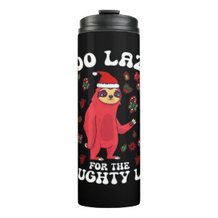 Too Lazy For The Naughty List,Funny Christmas Shir Thermal Tumbler