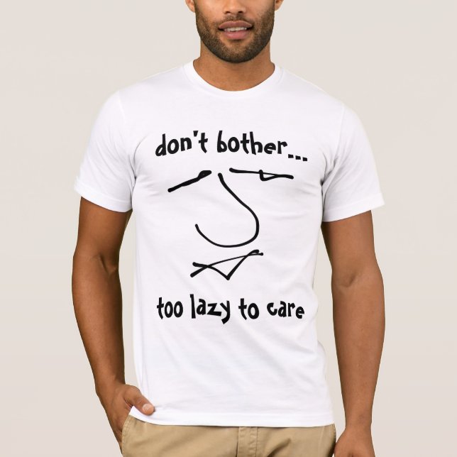 Too lazy to care fun character T-Shirt (Front)