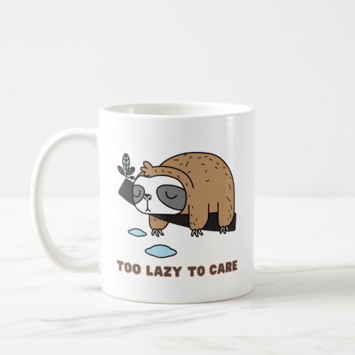 Too Lazy to care mug Funny Sloth Coffee Mug